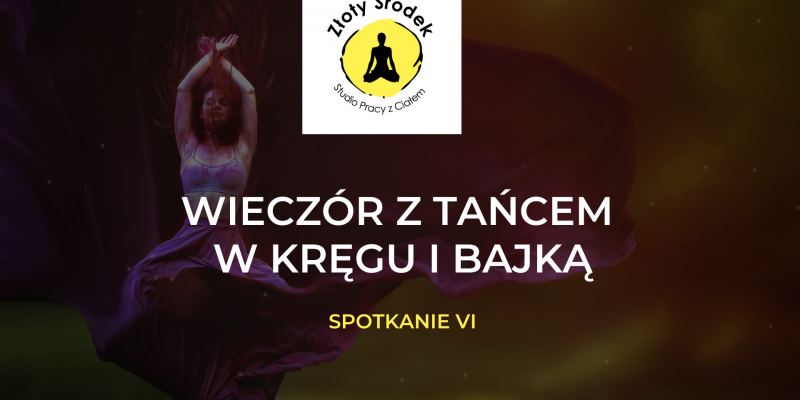 Wieczór z Tańcem w Kręgu i Bajką – spotkanie VI / 5 Marca 2022